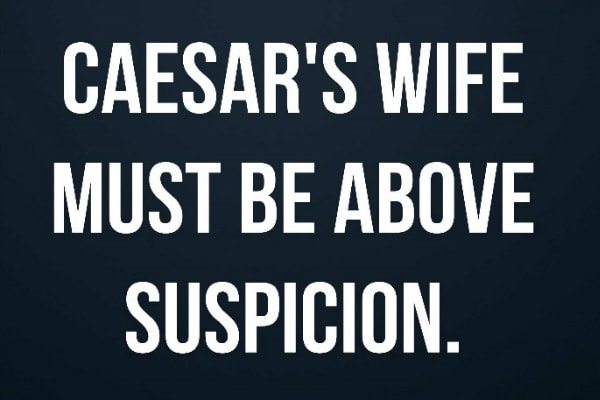 Caesar’s Wife Must Be Above Suspicion